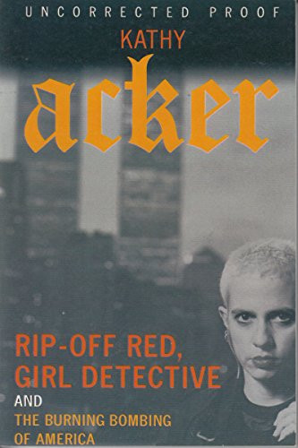 Rip-Off Red, Girl Detective and The Burning Bombing of America by Kathy Acker, 9780802139207