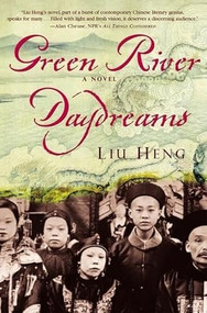 Green River Daydreams (A Novel) by Liu Heng, Howard Goldblatt, 9780802139047