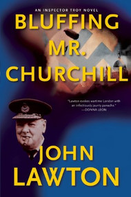 Bluffing Mr. Churchill (An Inspector Troy Thriller) by John Lawton, 9780802145550