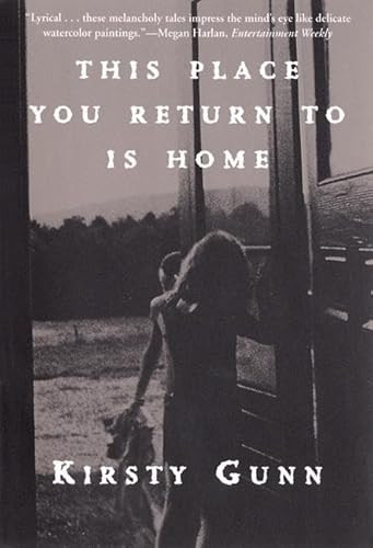 This Place You Return To Is Home by Kirsty Gunn, 9780802136824