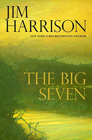 The Big Seven - 9780802124661 by Jim Harrison, 9780802124661