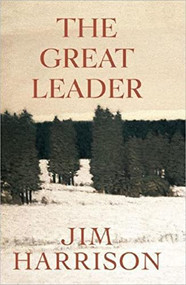 The Great Leader (A Faux Mystery) by Jim Harrison, 9780802145987