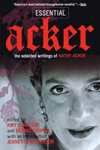 Essential Acker (The Selected Writings of Kathy Acker) by Kathy Acker, Amy Scholder, Dennis Cooper, Jeanette Winterson, 9780802139214