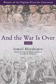 And the War Is Over (A Novel) by Ismail Marahimin, John H. McGlynn, 9780802139221