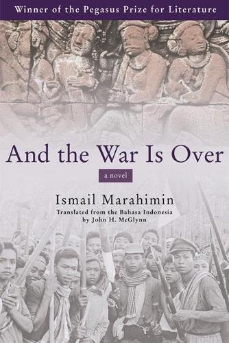 And the War Is Over (A Novel) by Ismail Marahimin, John H. McGlynn, 9780802139221