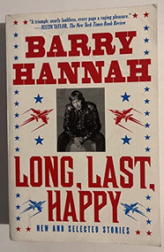 Long, Last, Happy (New and Collected Stories) by Barry Hannah, 9780802145505