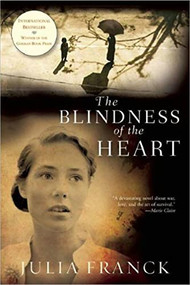 The Blindness of the Heart (A Novel) by Julia Franck, Anthea Bell, 9780802145499