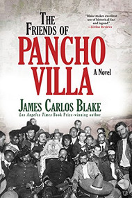 The Friends of Pancho Villa (A Novel) by James Carlos Blake, 9780802126887
