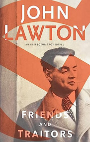 Friends and Traitors (An Inspector Troy Novel) by John Lawton, 9780802127068
