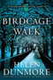 Birdcage Walk by Helen Dunmore, 9780802128584