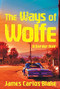 The Ways of Wolfe by James Carlos Blake, 9780802125774