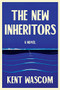 The New Inheritors - 9780802129635 by Kent Wascom, 9780802129635