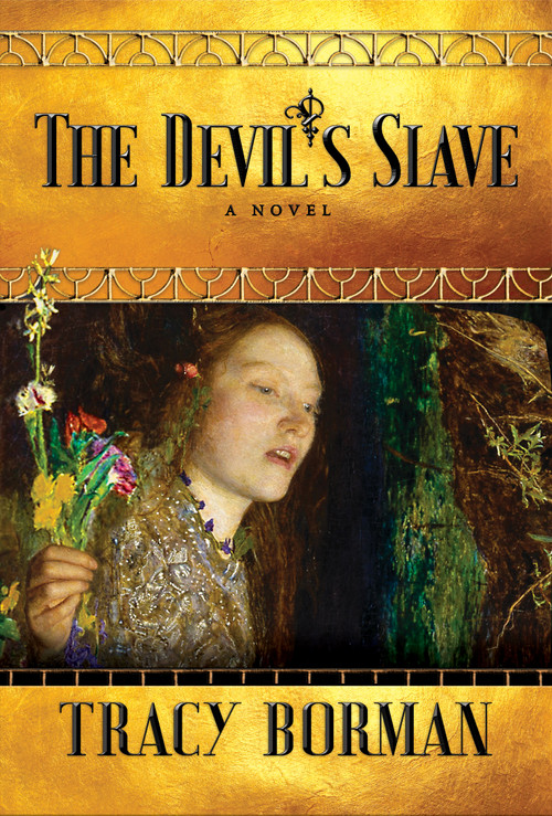 The Devil's Slave (A Novel) by Tracy Borman, 9780802129451