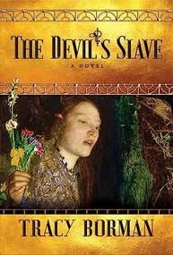 The Devil's Slave (A Novel) by Tracy Borman, 9780802129451