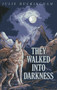 They Walked Into Darkness by Julie Buckingham, 9781780997001