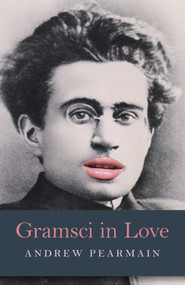Gramsci in Love by Andrew Pearmain, 9781782798118
