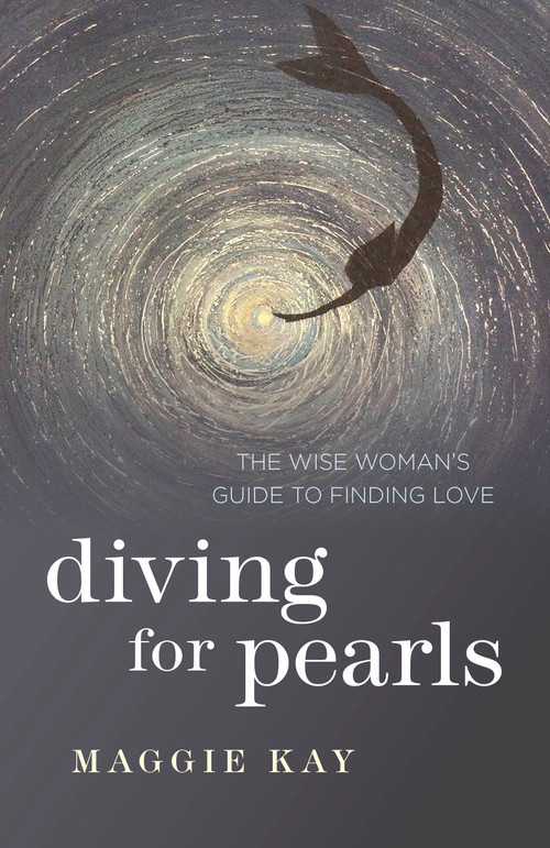 Diving for Pearls (The Wise Woman's Guide to Finding Love) by Maggie Kay, 9781780998657