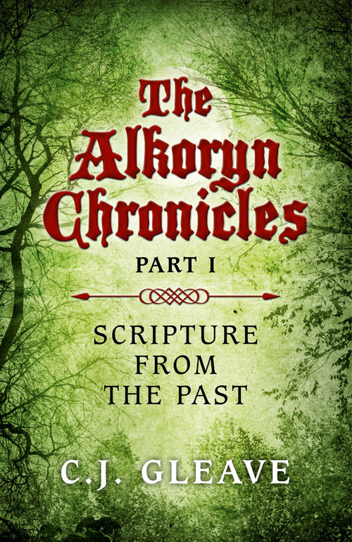 The Alkoryn Chronicles (Part I Scripture From the Past) by C. J. Gleave, 9781782798385