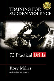 Training for Sudden Violence (72 Practice Drills) by Rory Miller, Wim Demeere, 9781594393808