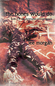 The Bones Would Do (Book Two of the Christopher Penrose Novels) by Lee Morgan, 9781782798712