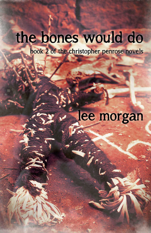 The Bones Would Do (Book Two of the Christopher Penrose Novels) by Lee Morgan, 9781782798712