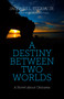 A Destiny Between Two Worlds (A Novel about Okinawa) by Jacques L. Fuqua, Jr., Yoshimi C. Fuqua, 9781782798927