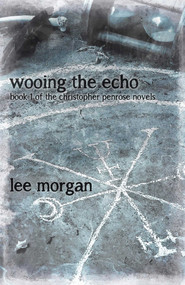 Wooing the Echo (Book One of the Christopher Penrose Novels) by Lee Morgan, 9781780998961