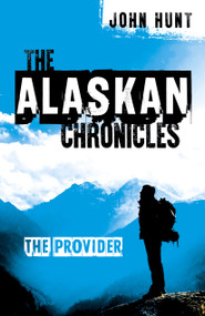 The Alaskan Chronicles (The Provider) by John Hunt, 9781785356896