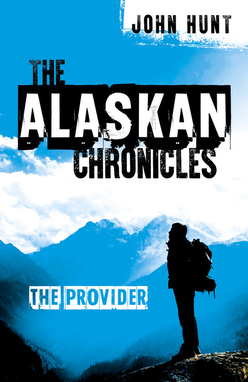 The Alaskan Chronicles (The Provider) by John Hunt, 9781785356896