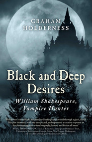 Black and Deep Desires (William Shakespeare, Vampire Hunter) by Graham Holderness, 9781785350634
