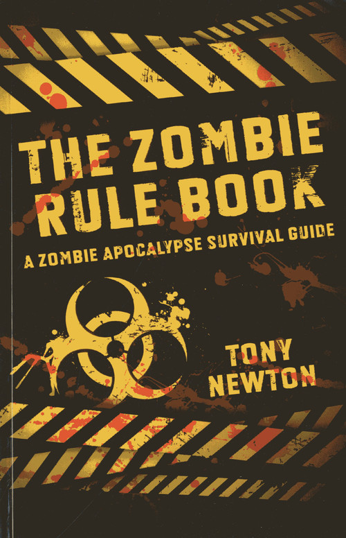 The Zombie Rule Book (A Zombie Apocalypse Survival Guide) by Tony Newton, 9781782793342