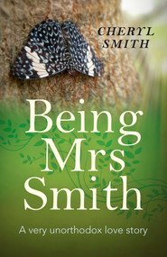 Being Mrs Smith (A Very Unorthodox Love Story) by Cheryl Smith, 9781785350887