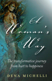 A Woman's Way (The Transformative Journey From Hurt To Happiness) by Dena Michelli, 9781846940873