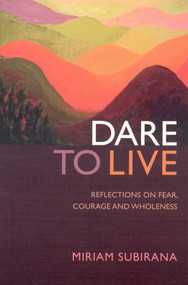 Dare To Live (Reflections On Fear, Courage And Wholeness) by Miriam Subirana, 9781846941207