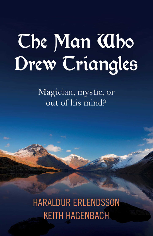The Man Who Drew Triangles (Magician, Mystic, or Out of His Mind?) by Haraldur Erlendsson, Keith Hagenbach, 9781785351471