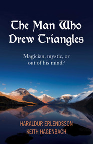 The Man Who Drew Triangles (Magician, Mystic, or Out of His Mind?) by Haraldur Erlendsson, Keith Hagenbach, 9781785351471
