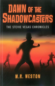Dawn of the Shadowcasters (The Stevie Vegas Chronicles) by M. R. Weston, 9781782794561