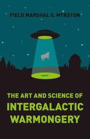 The Art and Science of Intergalactic Warmongery by Field Marshal S. Myrston, 9781785351631