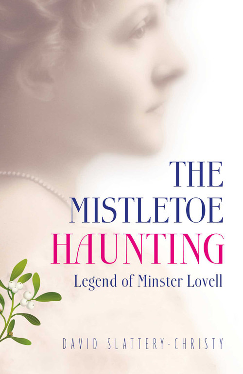 The Mistletoe Haunting (Legend of Minster Lovell) by David Slattery-Christy, 9781785351679