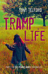 Tramp Life (Part 1 Of The Pearly James Chronicles) by Tony Telford, 9781785351778