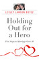 Holding Out for a Hero, Five Steps to Marriage Over 40 by Lesley  Lawson Botez, 9781782795148