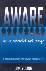 Aware in a World Asleep (A Principled Way for Living Spiritually) by Jim Young, 9781846942617