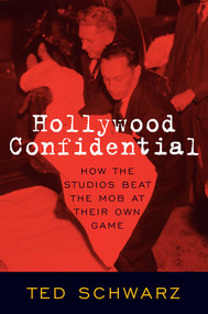 Hollywood Confidential (How the Studios Beat the Mob at Their Own Game) - 9781493072361 by Ted Schwarz, 9781493072361