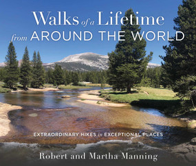 Walks of a Lifetime from Around the World (Extraordinary Hikes in Exceptional Places) by Robert Manning, Martha Manning, 9781493072378