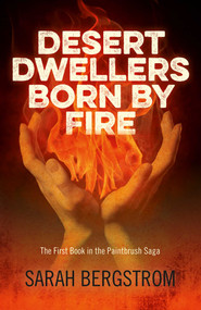 Desert Dwellers Born By Fire (The First Book In The Paintbrush Saga) by Sarah Bergstrom, 9781782795872