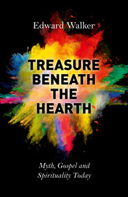 Treasure Beneath the Hearth (Myth, Gospel and Spirituality Today) by Edward Walker, 9781782796794