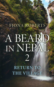 A Beard In Nepal 2 (Return to the Village) by Fiona Roberts, 9781846944444