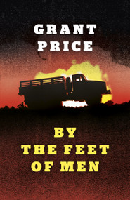 By the Feet of Men (A Novel) by Grant Price, 9781789041453