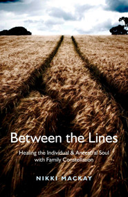 Between the Lines (Healing the Individual & Ancestral Soul with Family Constellation) by Nikki Mackay, 9781846944475