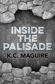 Inside the Palisade by K. C. Maguire, 9781782797159
